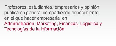 Profesoresores, estudieantes, empresarios y opini�n p�blica compartiendo informaci�n en administraci�n, marketing, finanzas, logistica, y ti