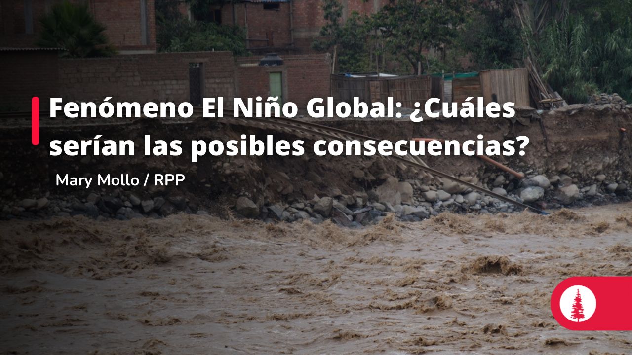 Fenómeno El Niño Global ¿Cuáles serían las posibles consecuencias Fenómeno El Niño Global ¿Cuáles serían las posibles consecuencias