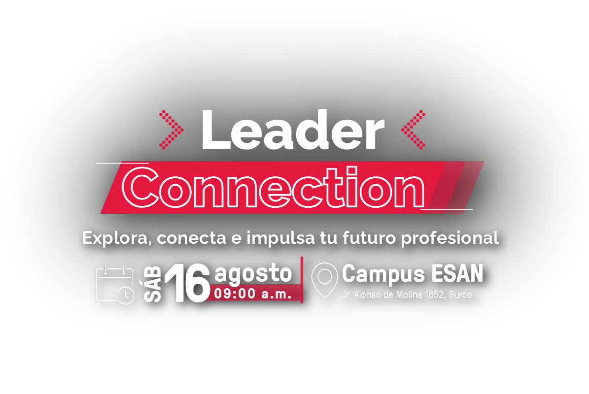 Leader Connection, sábado 16 de agosto 09:00 a.m. - Campus ESAN Jr. Alonso de Molina 1652, Surco
