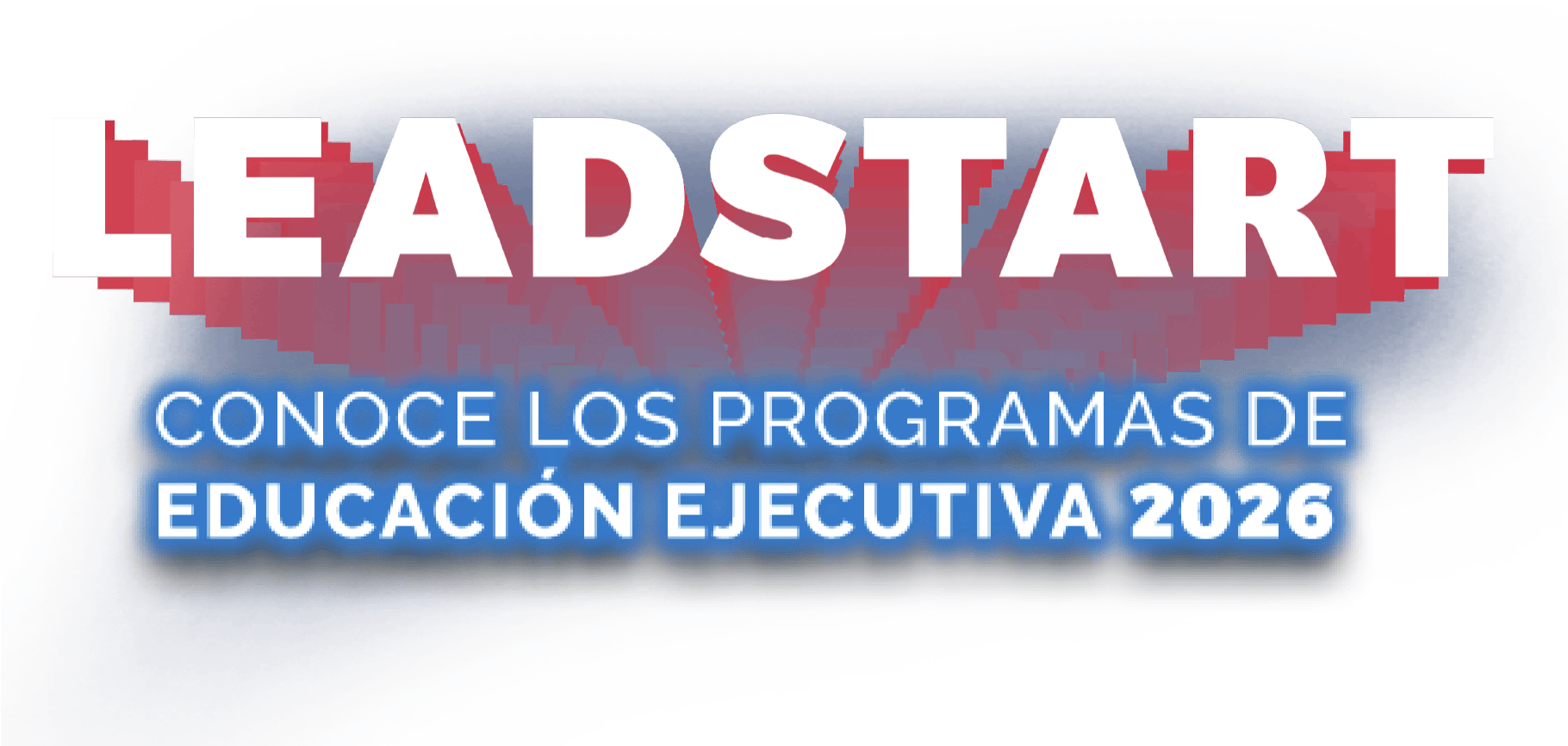 LEADSTART - CONOCE LOS PROGRAMAS DE EDUCACIÓN EJECUTIVA 2026